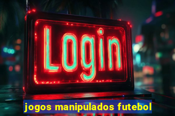 jogos manipulados futebol